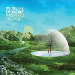 We Are The Emergency : Whispers & Fragments